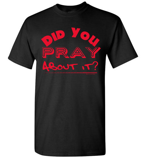Did You Pray About it Tee