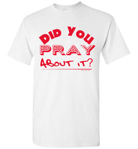 Did You Pray About it Tee